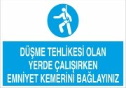 Düşme Tehlikesi Olan Yerde Çalışırken Emniyet Kemeri Bağlayınız  Levhası